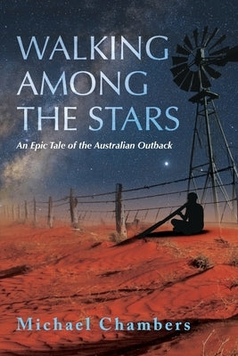 Walking Among the Stars: An Epic Tale of the Australian Outback by Chambers, Michael