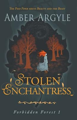 Stolen Enchantress: Beauty and the Beast meets The Pied Piper by Argyle, Amber
