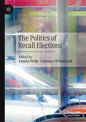 The Politics of Recall Elections by Welp, Yanina