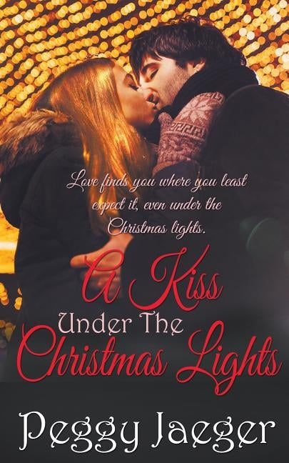 A Kiss Under the Christmas Lights by Jaeger, Peggy