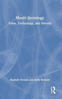 Music Sociology: Value, Technology, and Identity by Nowak, Raphaël