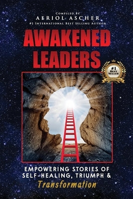 Awakened Leaders: Empowering Stories of Self-Healing, Triumph and Transformation by Ascher, Aeriol