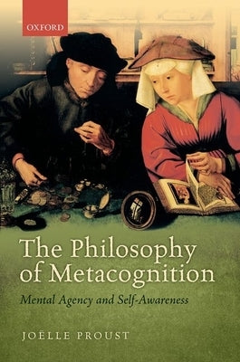 Philosophy of Metacognition: Mental Agency and Self-Awareness by Proust, Joëlle