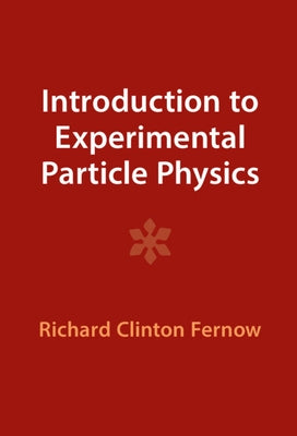 Introduction to Experimental Particle Physics by Fernow, Richard Clinton