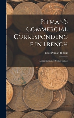 Pitman's Commercial Correspondence in French: (Correspondance Commerciale) by Pitman &. Sons, Isaac