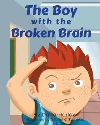 The Boy with the Broken Brain by Harlow, Dana