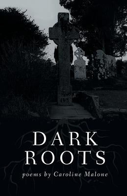 Dark Roots by Malone, Caroline