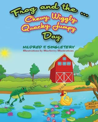 Frog and the ... Chewy, Wiggly, Quacky, Jumpy Day by Illustrations, Blueberry
