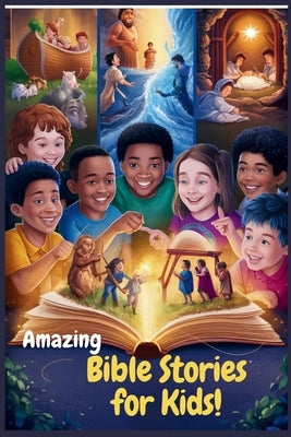 Amazing Bible Stories For Kids: 30 Essential Short Stories For Young Readers To Grow In God's Love by John, Priscilla