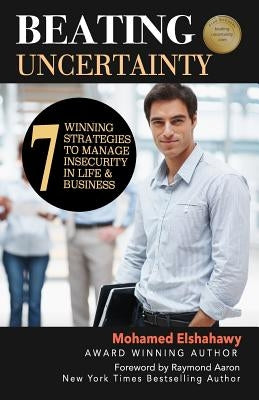 Beating Uncertainty: 7 winning strategies to manage insecurity in life & business by Aaron, Raymond