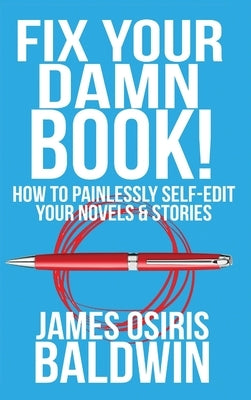 Fix Your Damn Book! by Baldwin, James Osiris