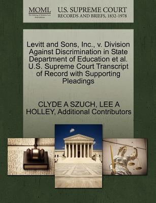 Levitt and Sons, Inc., V. Division Against Discrimination in State Department of Education et al. U.S. Supreme Court Transcript of Record with Support by Szuch, Clyde A.