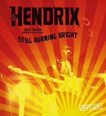 Jimi Hendrix: Still Burning Bright by Fielder, Hugh