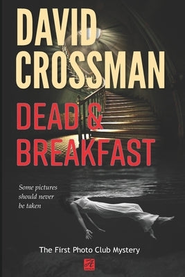 Dead and Breakfast: The first Photo Club Mystery by Crossman, David A.