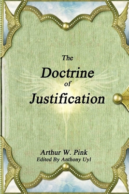 The Doctrine of Justification by Pink, Arthur W.