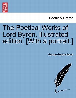 The Poetical Works of Lord Byron. Illustrated Edition. [With a Portrait.] by Byron, George Gordon