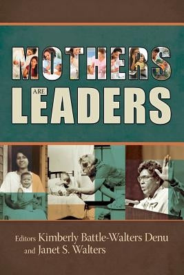 Mothers Are Leaders by Battle-Walters Denu, Kimberly