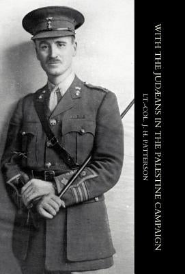 With the Judaeans in the Palestine Campaign by Patterson, J. H.