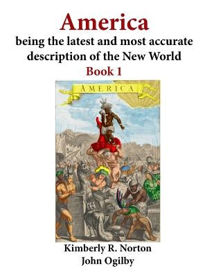 America Being the Latest and Most Accurate Description of the New World: Book 1 by Ogilby, John