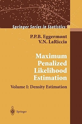 Maximum Penalized Likelihood Estimation: Volume I: Density Estimation by Eggermont, P. P. B.