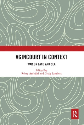 Agincourt in Context: War on Land and Sea by Ambühl, Rémy