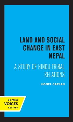 Land and Social Change in East Nepal: A Study of Hindu-Tribal Relations by Caplan, Lionel