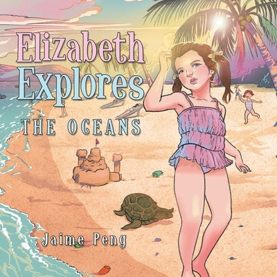 Elizabeth Explores: The Oceans by Peng, Jaime