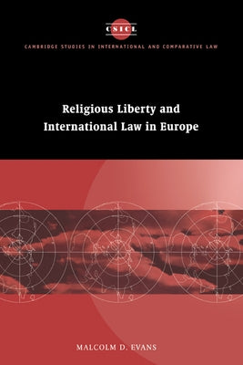 Religious Liberty and International Law in Europe by Evans, Malcolm