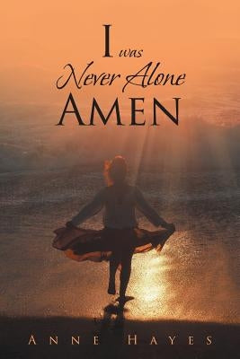 I was Never Alone - Amen by Hayes, Anne
