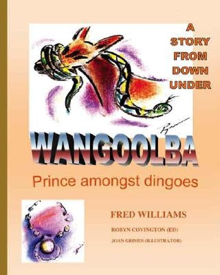 Wangoolba Prince Amongst Dingoes: A Story from Down Under by Williams, Fred