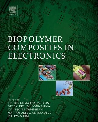 Biopolymer Composites in Electronics by Sadasivuni, Kishor Kumar