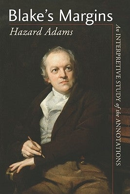 Blake's Margins: An Interpretive Study of the Annotations by Adams, Hazard