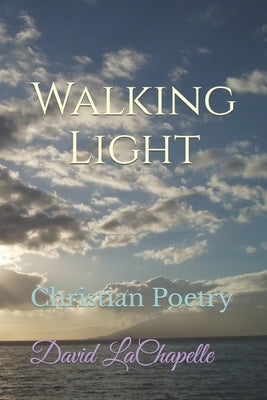 Walking Light: Christian Poetry by LaChapelle, David