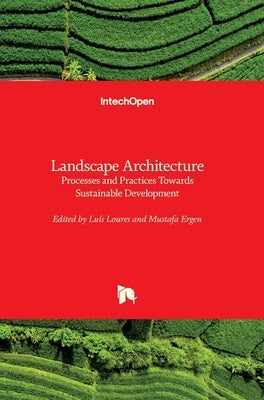 Landscape Architecture: Processes and Practices Towards Sustainable Development by Ergen, Mustafa