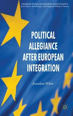 Political Allegiance After European Integration by White, J.