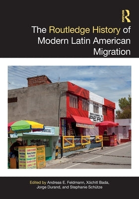 The Routledge History of Modern Latin American Migration by Feldmann, Andreas E.
