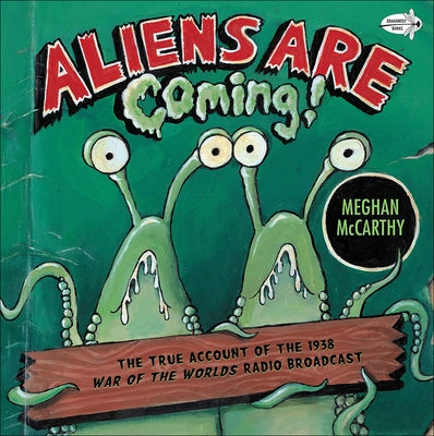 Aliens Are Coming! the True Account of the 1938 War of the Worlds Radio Broadca by McCarthy, Meghan