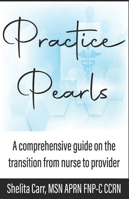 Practice Pearls: A comprehensive guide on the transition from nurse to provider by Mensah, Monique