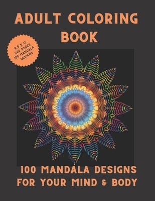 100 Mandala Designs for Your Mind & Body: Adult Coloring Book - Relaxing Coloring Pages - Stress Reliever Coloring Book by Collection, Lilou's