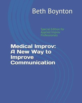 Medical Improv: A New Way to Improve Communication: Special Edition for Applied Improv Professionals by Llewellyn, Anne