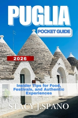 Puglia Pocket Guide 2026: Insider Tips for Food, Festivals, and Authentic Experiences by Spano, Stacy J.