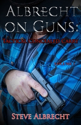 Albrecht on Guns: Tactics for Concealed Carry by Albrecht, Steve