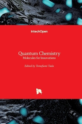 Quantum Chemistry: Molecules for Innovations by Tada, Tomofumi