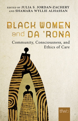 Black Women and Da 'Rona: Community, Consciousness, and Ethics of Care by Jordan-Zachery, Julia S.