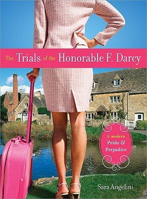 The Trials of the Honorable F. Darcy: A Modern Pride & Prejudice by Angelini, Sara