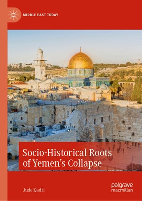 Socio-Historical Roots of Yemen's Collapse by Kadri, Jude