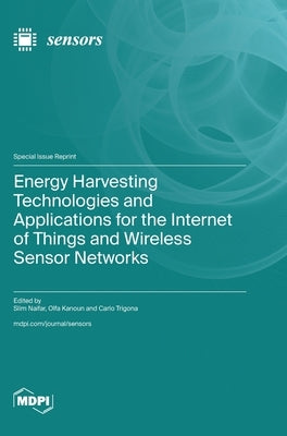 Energy Harvesting Technologies and Applications for the Internet of Things and Wireless Sensor Networks by Naifar, Slim