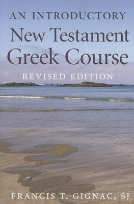 An Introductory New Testament Greek Course: Revised Edition by Gignac, Francis T.