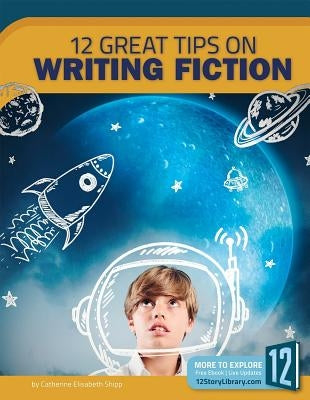 12 Great Tips on Writing Fiction by Shipp, Catherine Elisabeth