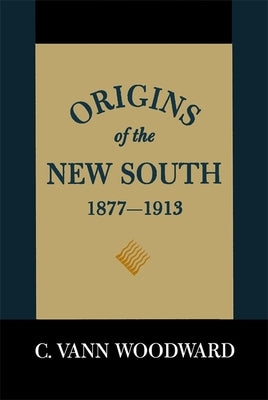 Origins of the New South, 1877-1913: A History of the South by Woodward, C. Vann